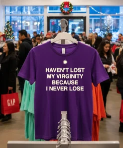 Haven T Lost My Virginity Because I Never Lose T   Purple T Shirt