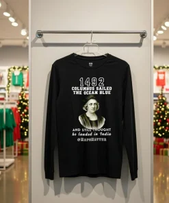 In 1492 Columbus Sailed The Ocean Blue And Landed In India T   Back T Shirt