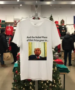 And The Nobel Piece Of Shit Prize Goes To Trump T   White T Shirt