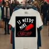 It Needs More Ketchup   White T Shirt